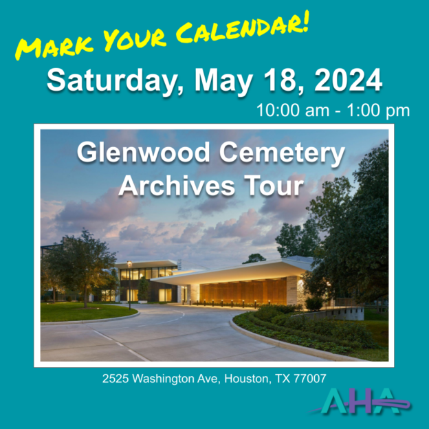 Mark you calendar! Saturday, May 18, 2024, 10am-1pm. Glenwood Cemetery Archives Tour. 2525 Washington Ave, Houston, TX 77007.