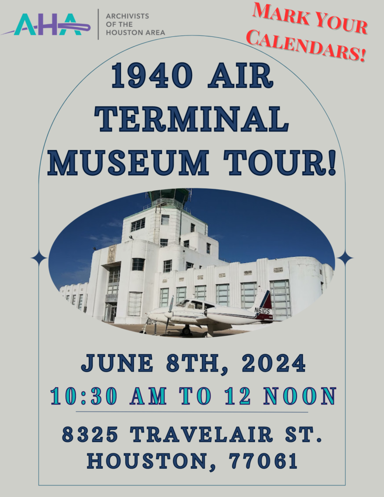 Logo of Archivists of the Houston Area. Mark Your Calendars! 194 Air Terminal Museum Tour! June 8th, 2024, 10:30am to 12 noon. 8325 Travelair St. Houston, TX 77061.